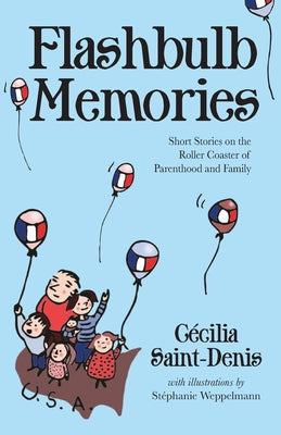 Flashbulb Memories: Short Stories on the Roller Coaster of Parenthood and Family by Saint-Denis, Cécilia Y.