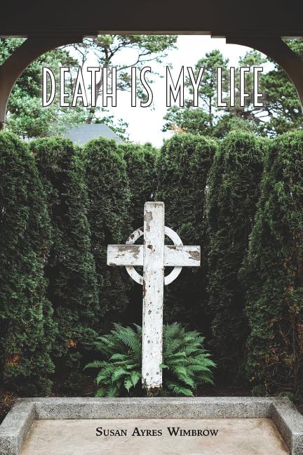 Death Is My Life by Wimbrow, Susan Ayres