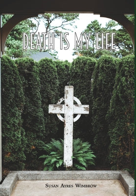 Death Is My Life by Wimbrow, Susan Ayres