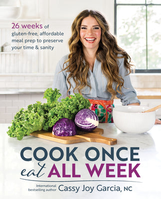 Cook Once, Eat All Week by Garcia, Cassy Joy