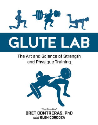 Glute Lab: The Art and Science of Strength and Physique Training by Contreras, Bret