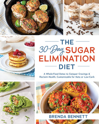 The 30-Day Sugar Elimination Diet: A Whole-Food Detox to Conquer Cravings & Reclaim Health, Customizable for Keto or Low-Carb by Bennett, Brenda