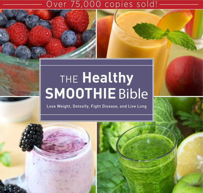 The Healthy Smoothie Bible: Lose Weight, Detoxify, Fight Disease, and Live Long by Brock, Farnoosh