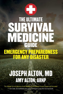The Ultimate Survival Medicine Guide: Emergency Preparedness for Any Disaster by Alton, Joseph