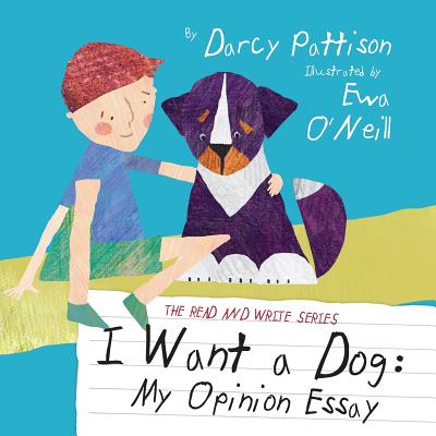 I Want a Dog: My Opinion Essay by Pattison, Darcy