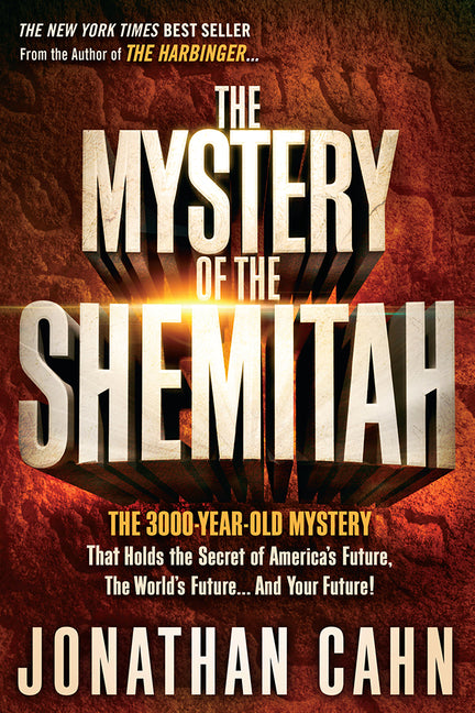 The Mystery of the Shemitah: The 3,000-Year-Old Mystery That Holds the Secret of America's Future, the World's Future, and Your Future! by Cahn, Jonathan