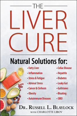The Liver Cure: Natural Solutions for Liver Health to Target Symptoms of Fatty Liver Disease, Autoimmune Diseases, Diabetes, Inflammat by Blaylock, Russell L.