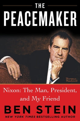The Peacemaker: Nixon: The Man, President, and My Friend by Stein, Ben