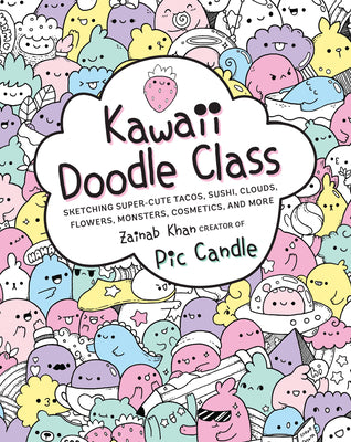 Kawaii Doodle Class: Sketching Super-Cute Tacos, Sushi, Clouds, Flowers, Monsters, Cosmetics, and Morevolume 1 by Candle, Pic