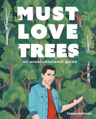 Must Love Trees: An Unconventional Guide by Mitnick, Tobin