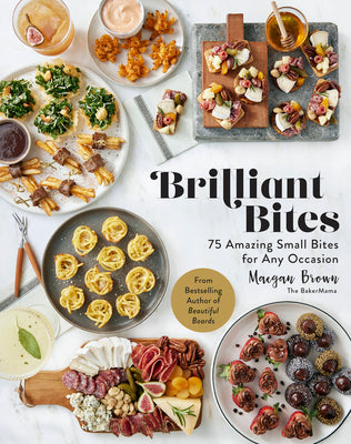Brilliant Bites: 75 Amazing Small Bites for Any Occasion by Brown, Maegan