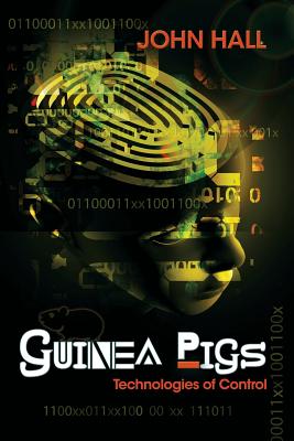 Guinea Pigs: Technologies of Control by Hall, John