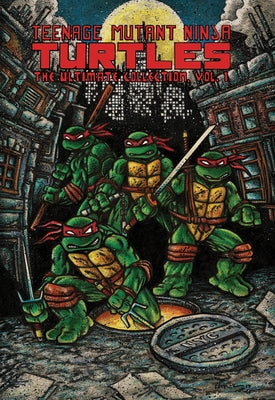 Teenage Mutant Ninja Turtles: The Ultimate Collection, Vol. 1 by Eastman, Kevin