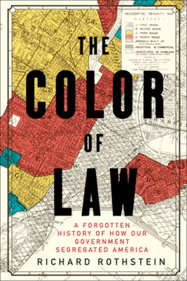 The Color of Law: A Forgotten History of How Our Government Segregated America by Rothstein, Richard