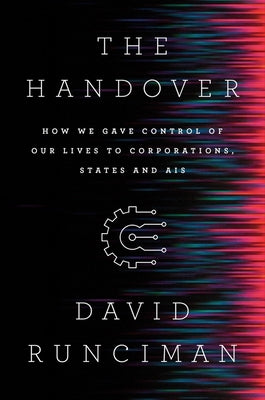 The Handover: How We Gave Control of Our Lives to Corporations, States and Ais by Runciman, David