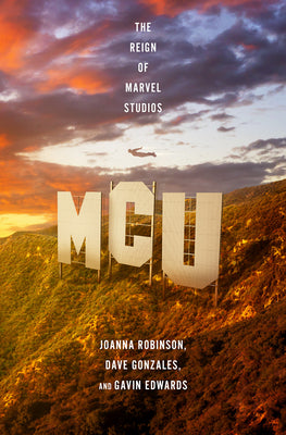 McU: The Reign of Marvel Studios by Robinson, Joanna