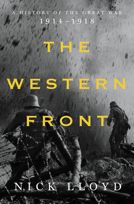 The Western Front: A History of the Great War, 1914-1918 by Lloyd, Nick