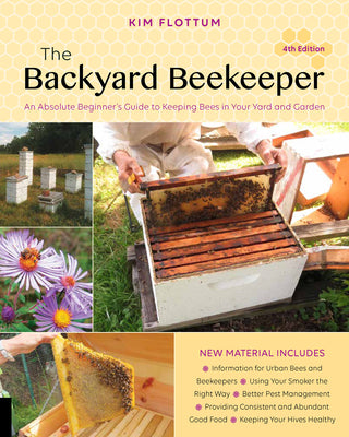 The Backyard Beekeeper, 4th Edition: An Absolute Beginner's Guide to Keeping Bees in Your Yard and Garden by Flottum, Kim