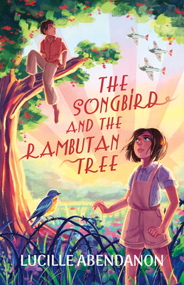 The Songbird and the Rambutan Tree by Abendanon, Lucille
