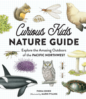 Curious Kids Nature Guide: Explore the Amazing Outdoors of the Pacific Northwest by Cohen, Fiona