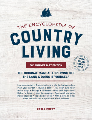 The Encyclopedia of Country Living, 50th Anniversary Edition: The Original Manual for Living Off the Land & Doing It Yourself by Emery, Carla