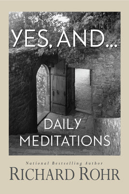 Yes, And...: Daily Meditations by Rohr, Richard