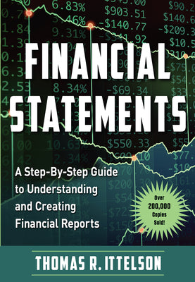 Financial Statements: A Step-By-Step Guide to Understanding and Creating Financial Reports (Over 200,000 Copies Sold!) by Ittelson, Thomas