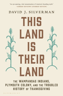 This Land Is Their Land: The Wampanoag Indians, Plymouth Colony, and the Troubled History of Thanksgiving by Silverman, David J.
