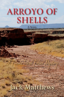 Arroyo of Shells: A Pueblo Tribal Police Mystery by Matthews, Jack