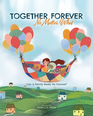 Together Forever No Matter What: Can a Family Really Be Forever? by Clayton, Charity