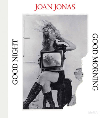 Joan Jonas: Good Night Good Morning by Jonas, Joan