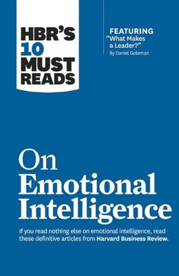 Hbr's 10 Must Reads on Emotional Intelligence (with Featured Article What Makes a Leader? by Daniel Goleman)(Hbr's 10 Must Reads) by Review, Harvard Business
