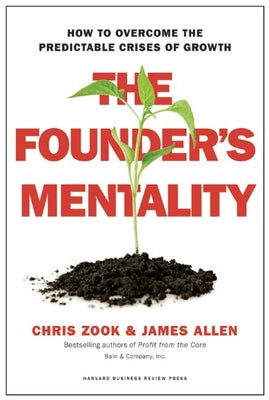 The Founder's Mentality: How to Overcome the Predictable Crises of Growth by Zook, Chris