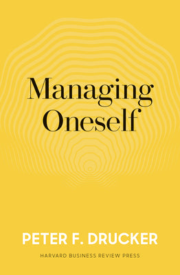 Managing Oneself: The Key to Success by Drucker, Peter F.