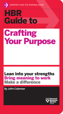 HBR Guide to Crafting Your Purpose by Coleman, John