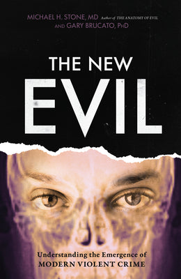 The New Evil: Understanding the Emergence of Modern Violent Crime by Michael H. Stone MD