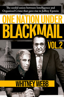 One Nation Under Blackmail: The Sordid Union Between Intelligence and Organized Crime That Gave Rise to Jeffrey Epstein Volume 2 by Webb, Whitney Alyse