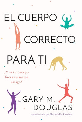 El Cuerpo Correcto Para Ti (Spanish) by Douglas, Gary M.