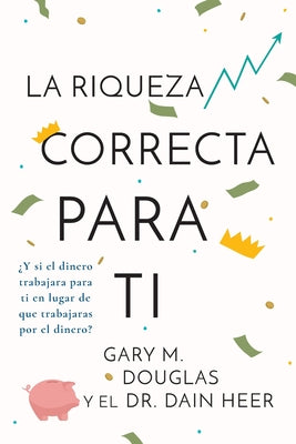 La Riqueza Correcta Para Ti (Spanish) by Douglas, Gary M.
