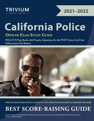 California Police Officer Exam Study Guide: PELLET B Prep Book with Practice Questions for the POST Entry-Level Law Enforcement Test Battery by Trivium