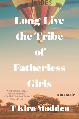 Long Live the Tribe of Fatherless Girls: A Memoir by Madden, T. Kira