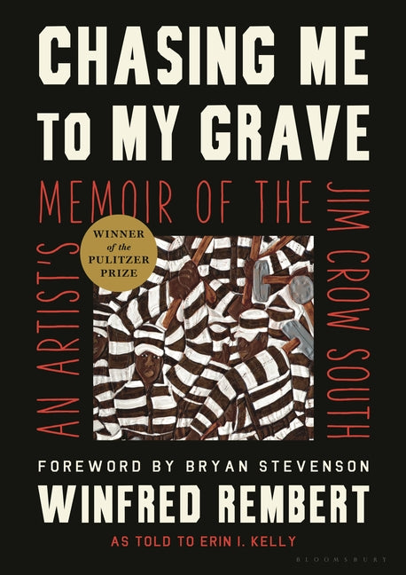 Chasing Me to My Grave: An Artist's Memoir of the Jim Crow South by Rembert, Winfred