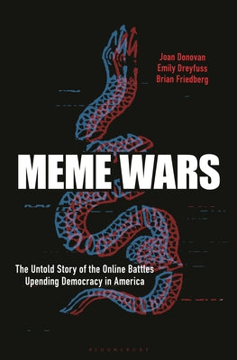 Meme Wars: The Untold Story of the Online Battles Upending Democracy in America by Donovan, Joan