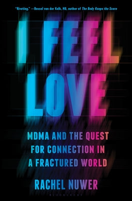 I Feel Love: Mdma and the Quest for Connection in a Fractured World by Nuwer, Rachel