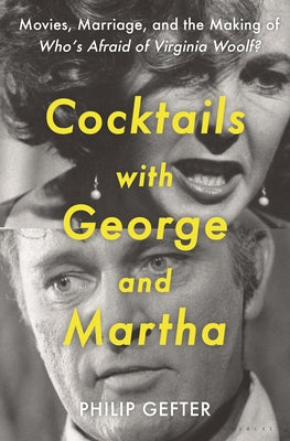 Cocktails with George and Martha: Movies, Marriage, and the Making of Who's Afraid of Virginia Woolf? by Gefter, Philip