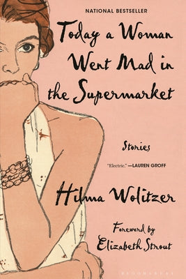 Today a Woman Went Mad in the Supermarket: Stories by Wolitzer, Hilma