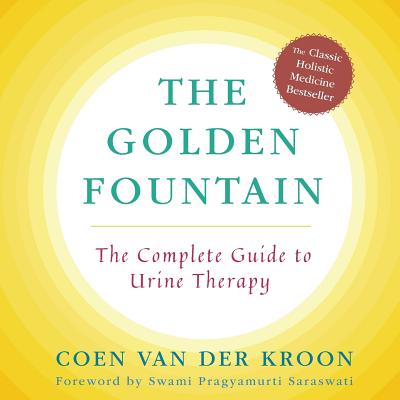 Golden Fountain: The Complete Guide to Urine Therapy by Van Der Kroon, Coen
