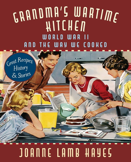 Grandma's Wartime Kitchen: World War II and the Way We Cooked by Hayes, Joanne Lamb