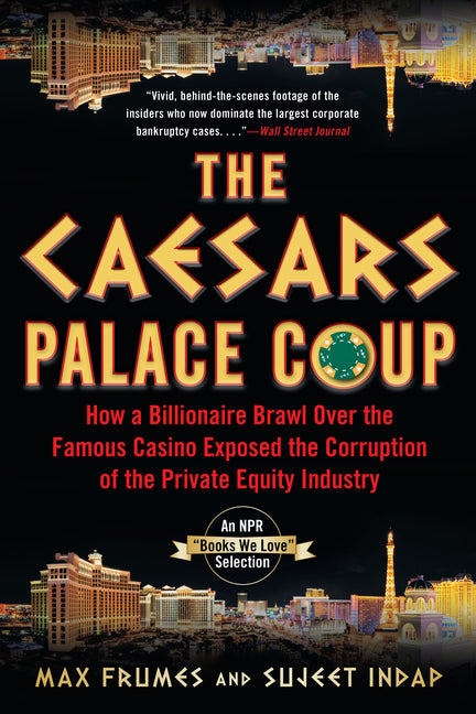 The Caesars Palace Coup: How a Billionaire Brawl Over the Famous Casino Exposed the Power and Greed of Wall Street by Indap, Sujeet