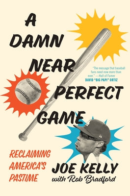 A Damn Near Perfect Game: Reclaiming America's Pastime by Kelly, Joe